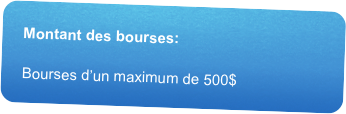 Montant des bourses:Bourses d’un maximum de 500$