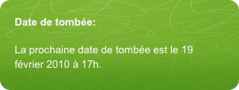 Date de tombée:
La prochaine date de tombée est le 19 février 2010 à 17h.